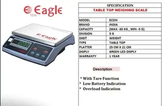 MODEL: ECON BRAND: EAGLE / INDIA CAPACITY: MAX 30 KG / MIN 5 G DIVISION: 5 G DIGIT: WEIGHT TYPE: TABLE TOP PLATTER: 25 CM × 21 CM DISPLAY: GREEN LED DISPLAY WARRANTY: 1 YEAR  DESCRIPTION: With Tare Function Low Battery Indication Overload Indication
